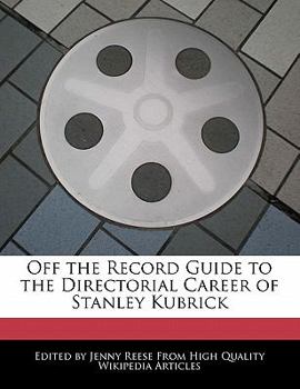 Off the Record Guide to the Directorial Career of Stanley Kubrick