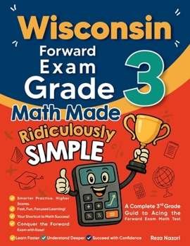 Paperback Wisconsin Forward Exam Grade 3 Math Made Ridiculously Simple: A Comprehensive 3rd Grade Guide to Acing Forward Exam Math Test Book