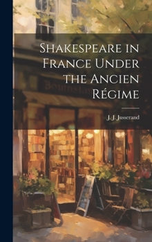 Hardcover Shakespeare in France Under the Ancien Régime Book