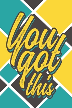 You Got This: Inspirational Motivational Quote Lined Journal Notebook | 6x9 | 120 Pages