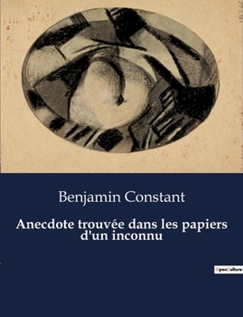 Paperback Anecdote trouvée dans les papiers d'un inconnu: El enigma de un alma revelado en papeles olvidados [Spanish] Book