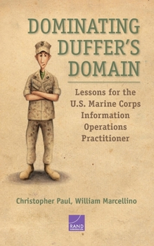 Paperback Dominating Duffer's Domain: Lessons for the U.S. Marine Corps Information Operations Practitioner Book