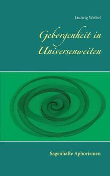 Paperback Geborgenheit in Universenweiten: Sagenhafte Aphorismen [German] Book