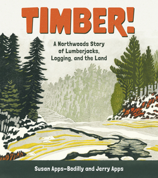 Paperback Timber!: A Northwoods Story of Lumberjacks, Logging, and the Land Book