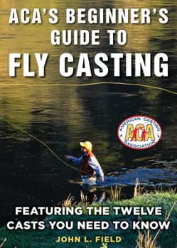 Hardcover Aca's Beginner's Guide to Fly Casting: Featuring the Twelve Casts You Need to Know Book