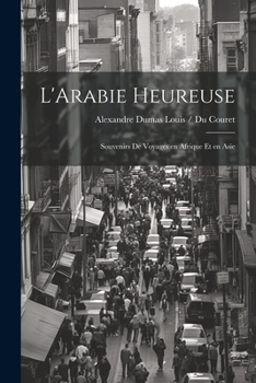 Paperback L'Arabie Heureuse: Souvenirs de Voyages en Afrique et en Asie Book