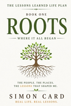 ROOTS: Where It All Began (The Lessons Learned Life Plan)