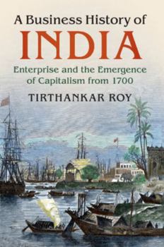 Paperback A Business History of India: Enterprise and the Emergence of Capitalism from 1700 Book