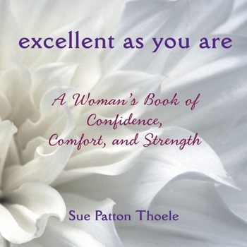 Hardcover Excellent as You Are: A Woman's Book of Confidence, Comfort, and Strength Book