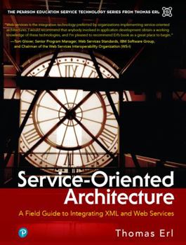 Service-Oriented Architecture : A Field Guide to Integrating XML and Web Services - Book  of the Prentice Hall Service Technology Series from Thomas Erl