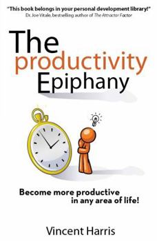 Paperback The Productivity Epiphany: Become More Productive in Any Area of Life! Book