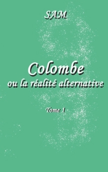 Paperback Colombe ou la réalité alternative: Tome 1 [French] Book