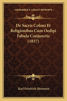 Paperback De Sacris Coloni Et Religionibus Cum Oedipi Fabula Conjunctis (1837) [Latin] Book