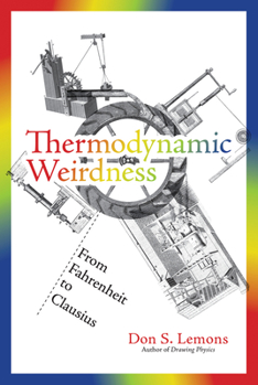 Paperback Thermodynamic Weirdness: From Fahrenheit to Clausius Book