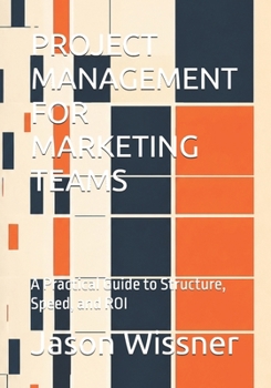 Paperback Project Management for Marketing Teams: A Practical Guide to Structure, Speed, and ROI Book