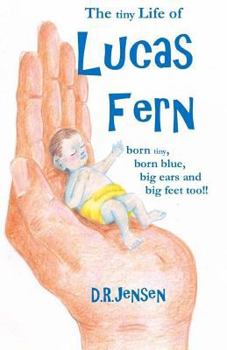 Paperback The tiny Life of Lucas Fern: born tiny, born blue, big ears, and big feet too!! Book