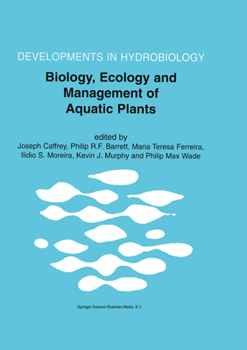 Biology, Ecology and Management of Aquatic Plants (DEVELOPMENTS IN HYDROBIOLOGY Volume 147)