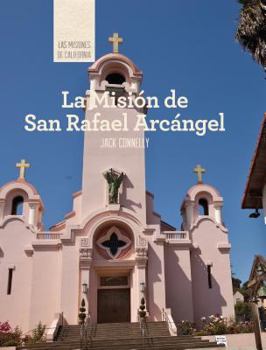La Misión de San Rafael Arcángel - Book  of the Las Misiones de California / The Missions of California