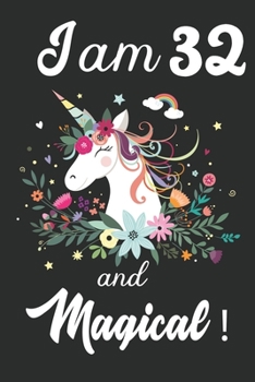 I am 32 and Magical: Cute Unicorn Journal and Happy Birthday Notebook/Diary, Cute Unicorn Birthday Gift for 32th Birthday for beautiful girl.
