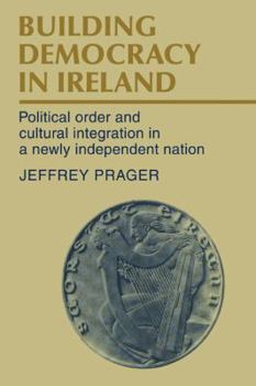 Paperback Building Democracy in Ireland: Political Order and Cultural Integration in a Newly Independent Nation Book