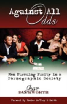 Paperback Against All Odds: Men Pursuing Purity in a Pornographic Society Book