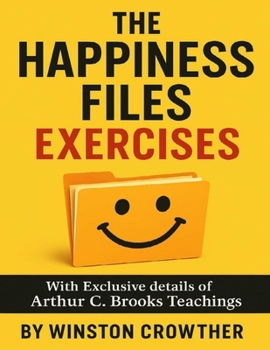 The Happiness Files Exercises: With Exclusive details of Arthur C. Brooks Teachings
