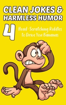 Paperback Clean Jokes & Harmless Humor, Vol. 4: Head-Scratching Riddles to Drive You Bananas Book