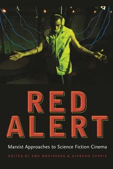 Red Alert: Marxist Approaches to Science Fiction Cinema - Book  of the Contemporary Approaches to Film and Media Series