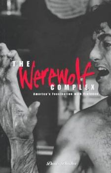 Werewolf Complex: America's Fascination with Violence America's Fascination with Violence - Book  of the Global Issues Series