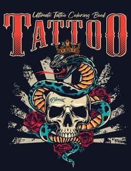 Paperback Ultimate Tattoo Coloring Book: oloring Pages For Adult Relaxation With Beautiful Modern Tattoo Designs Such As Sugar Skulls, Hearts, Roses and More! Book