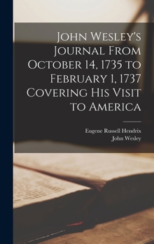 Hardcover John Wesley's Journal From October 14, 1735 to February 1, 1737 Covering His Visit to America Book