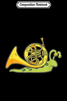 Composition Notebook: Funny French Horn Musician Snail Molluscs Gift Idea  Journal/Notebook Blank Lined Ruled 6x9 100 Pages