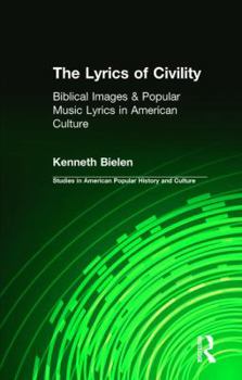 Paperback The Lyrics of Civility: Biblical Images & Popular Music Lyrics in American Culture Book