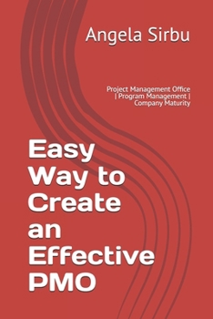 Easy Way to Create an Effective PMO: Project Management Office | Program Management | Company Maturity (Leadership | PMO | Project Management | Team Management)