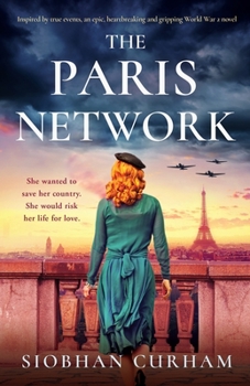 Paperback The Paris Network: Inspired by true events, an epic, heartbreaking and gripping World War 2 novel Book
