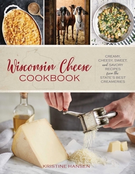 Paperback Wisconsin Cheese Cookbook: Creamy, Cheesy, Sweet, and Savory Recipes from the State's Best Creameries Book
