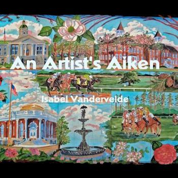 Paperback An Artist's Aiken: pictures and writing of a South Carolina town. Book