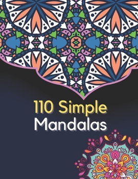 Paperback 110 Simple Mandalas: Coloring Book for Adults and Beginners - Large 8"x11" - Ability to Relax, Brain Experiences Relief, Lower Stress Level Book
