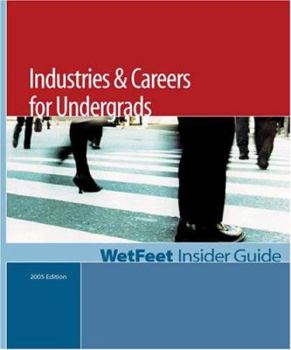 Paperback Industries & Careers for Undergrads, 2005 Edition: Wetfeet Insider Guide Book