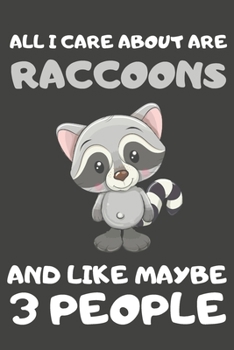 Paperback All I Care About Are Raccoons And Like Maybe 3 People: Raccoon Gifts For Raccoon Lovers - Blank Lined Notebooks, Journals, Planners and Diaries to Wri Book