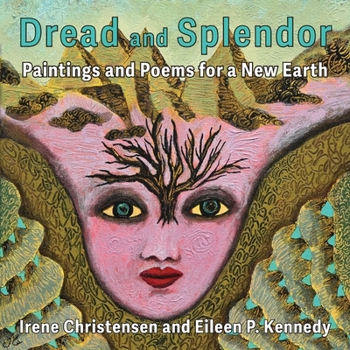 Paperback Dread and Splendor: Paintings and Poems for a New Earth Book