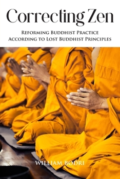 Paperback Correcting Zen: Reforming Buddhist Practice According to Lost Buddhist Principles Book