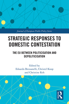 Paperback Strategic Responses to Domestic Contestation: The EU Between Politicisation and Depoliticisation Book