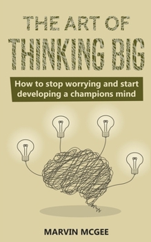 Paperback The Art of Thinking Big: How to stop worrying and start developing a champions mind Book