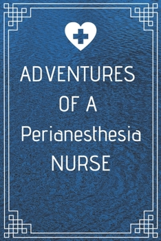 Adventures of A Perianesthesia Nurse: Perfect Gift For A Nurse (100 Pages, Blank Notebook, 6 x 9) (Cool Notebooks) Paperback