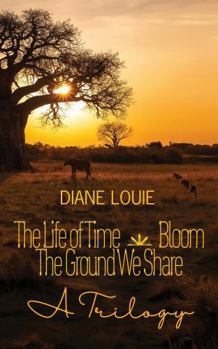 Paperback THE LIFE OF TIME, BLOOM, THE GROUND WE SHARE: A Trilogy Book