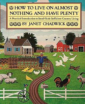 Paperback How TO LIVE ON ALMOST NOTHING AND HAVE PLENTY: A Practical Introduction to Small-Scale Sufficient Country Living Book