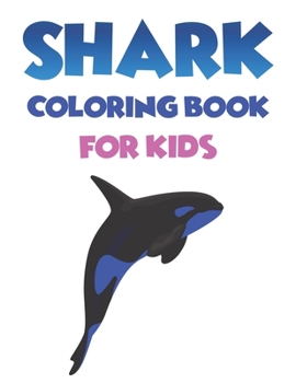 Shark Coloring Book For kids: Cute Shark Coloring Books for Girls Boys Kids and Anyone Who Loves Baby Shark