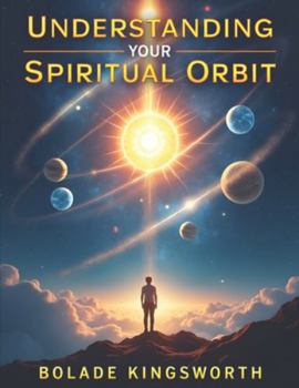 Paperback Understanding Your Spiritual Orbit: Aligning Your Life, Relationships, and Destiny with God's Divine Order Book