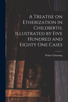 Paperback A Treatise on Etherization in Childbirth. Illustrated by Five Hundred and Eighty One Cases Book